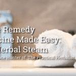 Spa setting Home Remedy Medicine Made Easy The Herbal Steam