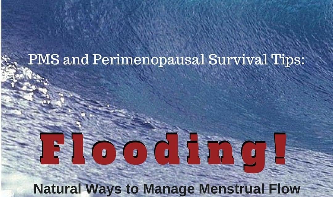 Surviving PMS and Perimenopause: Flooding