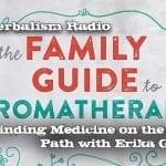 Real Herbalism Radio 256.Finding Medicine on the Garden Path with Erika Galentin author of The Family Guide to Aromatherapy