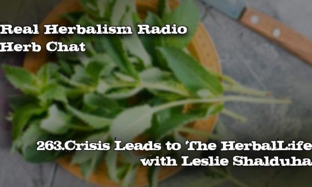 263.Crisis Leads to The Herbal Life with Leslie Shalduha-Herb Chat