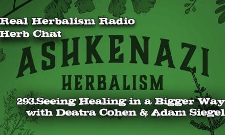 293.Seeing Healing in a Bigger Way through Ashkenazi Herbalism with Deatra Cohen and Adam Siegel-Herb Chat